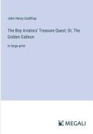 The Boy Aviators' Treasure Quest; Or, The Golden Galleon di John Henry Goldfrap edito da Megali Verlag
