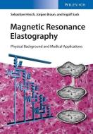 Magnetic Resonance Elastography di Sebastian Hirsch, Jürgen Braun, Ingolf Sack edito da Wiley VCH Verlag GmbH
