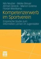 Kompetenzerwerb im Sportverein di Nils Neuber, Meike Breuer, Ahmet Derecik, Marion Golenia, Florian Wienkamp edito da VS Verlag für Sozialw.
