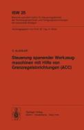 Steuerung spanender Werkzeugmaschinen mit Hilfe von Grenzregeleinrichtungen (ACC) di O. Klingler edito da Springer Berlin Heidelberg
