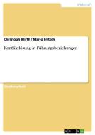 Konfliktlösung in Führungsbeziehungen di Mario Fritsch, Christoph Wirth edito da GRIN Publishing