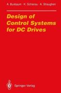 Design of Control Systems for DC Drives di Arne Buxbaum, Klaus Schierau, Alan Straughen edito da Springer Berlin Heidelberg