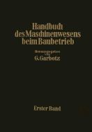 Handbuch des Maschinenwesens beim Baubetrieb di Georg Garbotz, Otto Walch edito da Springer Berlin Heidelberg