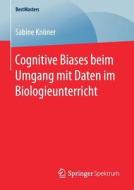 Cognitive Biases Beim Umgang Mit Daten Im Biologieunterricht di Sabine Knoner edito da Springer Spektrum