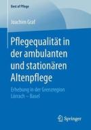 Pflegequalitat In Der Ambulanten Und Stationaren Altenpflege di Joachim Graf edito da Springer Fachmedien Wiesbaden