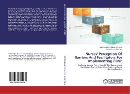 Nurses' Perception Of Barriers And Facilitators For Implementing EBNP di Mohammed Ali Mahmoud Pessa, Nehad Ezz El-DIn Fikry edito da LAP Lambert Academic Publishing