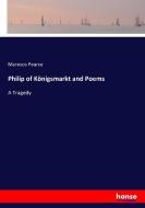 Philip of Königsmarkt and Poems di Maresco Pearce edito da hansebooks