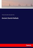 Ancient Danish Ballads di Richard Chandler Alexander Prior edito da hansebooks