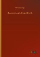 Raymond, or Life and Death di Oliver Lodge edito da Outlook Verlag
