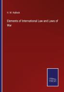 Elements of International Law and Laws of War di H. W. Halleck edito da Salzwasser-Verlag