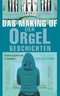 Das Making-Of der Orgelgeschichten di Katharina C. Müller edito da Books on Demand