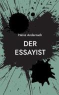 Der Essayist di Heinz Andernach edito da Books on Demand