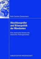 Abschlussprüfer und Bilanzpolitik der Mandanten di Ruth-Caroline Zimmermann edito da Gabler, Betriebswirt.-Vlg