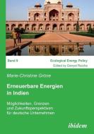 Erneuerbare Energien in Indien. Möglichkeiten, Grenzen und Zukunftsperspektiven für deutsche Unternehmen di Marie-Christine Gröne edito da ibidem