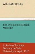 The Evolution of Modern Medicine di William Osler edito da tredition GmbH