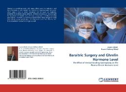 Baraitric Surgery and Ghrelin Hormone Level di essam ebied, Essam Fakhrey Ebied edito da LAP Lambert Acad. Publ.