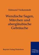 Wendische Sagen, Märchen und abergläubische Gebräuche di Edmund Veckenstedt edito da TP Verone Publishing