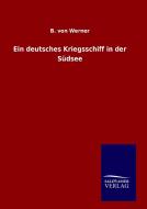 Ein deutsches Kriegsschiff in der Südsee di B. von Werner edito da TP Verone Publishing