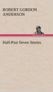 Half-Past Seven Stories di Robert Gordon Anderson edito da TREDITION CLASSICS