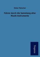 Fuhrer Durch Die Sammlung Alter Musik-Instrumente di Oskar Fleischer edito da Trapeza