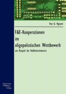 F&e-kooperationen Im Oligopolistischen Wettbewerb di Huy Q Nguyen edito da Europ Ischer Hochschulverlag Gmbh & Co. Kg