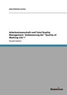 Arbeitswissenschaft und Total Quality Management- Verbesserung der "Quality of Working Life"? di José Antonio Lerma edito da Examicus Publishing