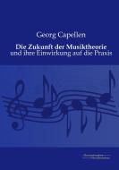 Die Zukunft der Musiktheorie di Georg Capellen edito da Europäischer Musikverlag