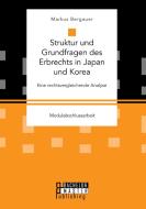 Struktur und Grundfragen des Erbrechts in Japan und Korea: Eine rechtsvergleichende Analyse di Markus Bergauer edito da Bachelor + Master Publishing