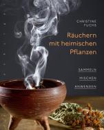 Räuchern mit heimischen Pflanzen di Christine Fuchs edito da Nymphenburger