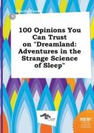100 Opinions You Can Trust on Dreamland: Adventures in the Strange Science of Sleep di Charlie Young edito da LIGHTNING SOURCE INC
