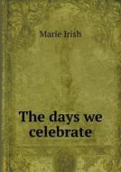 The Days We Celebrate di Marie Irish edito da Book On Demand Ltd.