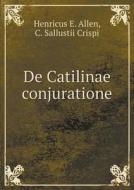 De Catilinae Conjuratione di Henricus E Allen, C Sallustii Crispi edito da Book On Demand Ltd.