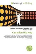 Canadian Hip Hop di #Miller,  Frederic P. Vandome,  Agnes F. Mcbrewster,  John edito da Vdm Publishing House