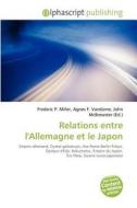 Relations Entre L\'allemagne Et Le Japon edito da Alphascript Publishing
