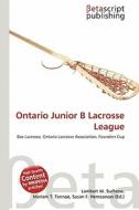 Ontario Junior B Lacrosse League edito da Betascript Publishing