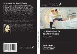 La endodoncia desmitificada di Rudhra Koul, Padmanabh Jha, Vineeta Nikhil edito da Ediciones Nuestro Conocimiento