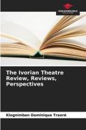 The Ivorian Theatre Review, Reviews, Perspectives di Klognimban Dominique Traoré edito da Our Knowledge Publishing