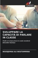 SVILUPPARE LA CAPACITÀ DI PARLARE IN CLASSE di Boudjemaa Ali Boutammina edito da Edizioni Sapienza
