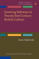 Growing Sideways In Twenty-first Century British Culture di Anne Malewski edito da John Benjamins Publishing Co