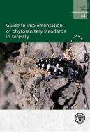 Guide to Implementation of Phytosanitary Standards in Forestry di Food and Agriculture Organization edito da Food and Agriculture Organization of the United Nations - FA