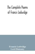 The complete poems of Francis Ledwidge di Francis Ledwidge, Lord Dunsany edito da Alpha Editions