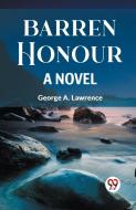 BARREN HONOUR A NOVEL di George A. Lawrence edito da Double 9 Books