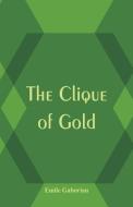 The Clique of Gold di Émile Gaboriau edito da Alpha Editions