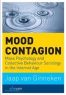 Mood Contagion: Mass Psychology and Collective Behaviour Sociology in the Internet Age di Jaap Van Ginneken edito da Boom Eleven International
