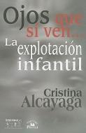 Ojos Que Si Ven... la Explotacion Infantil di Cristina Alcayaga edito da MIGUEL ANGEL PORRUA