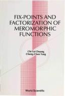 Fix-points And Factorization Of Meromorphic Functions: Topics In Complex Analysis di Chung-Chun Yang, Qitai Zhuang, Chuang Chi-Tai edito da World Scientific Publishing Co Pte Ltd