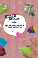 More Origami with Explanations: Having Fun with Folding and Math di Jeanine Meyer, Takashi Mukoda edito da WORLD SCIENTIFIC PUB CO INC