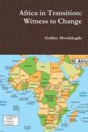 Africa in Transition: Witness to Change di Godfrey Mwakikagile edito da NEW AFRICA PR