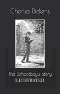 The Schoolboy's Story Illustrated di Charles Dickens edito da UNICORN PUB GROUP