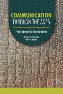 Communication Through the Ages di Michael Woods, Mary B Woods edito da Lerner Publishing Group